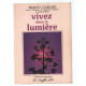 VIVEZ DANS LA LUMIERE. : Guide de transformation personnelle et...