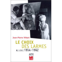 Le Choix des larmes : Algérie 1954-1962
