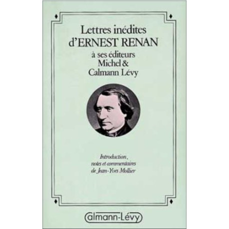 Lettres inédites de Ernest Renan à ses éditeurs Michel et Calmann Lévy