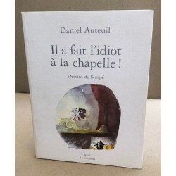 Il a fait l'idiot à la chapelle