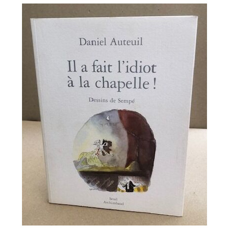 Il a fait l'idiot à la chapelle