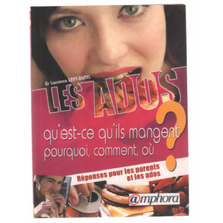 Les Ados - Qu'est-ce qu'ils mangent ? Pourquoi Comment Ou ?...