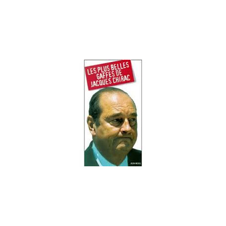 Les plus belles gaffes de Jacques Chirac
