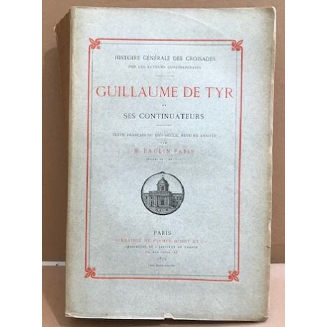 Histoire générale des croisades tome 1 : Guillaume de Tyr et ses...