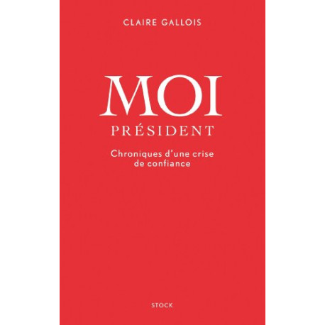 Moi Président: Chroniques d'une crise de confiance