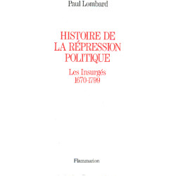 Histoire de la répression politique en France / les insurgés 1670-1799