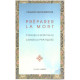Préparer la mort : Conseils spirituels et pratiques