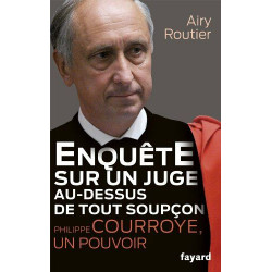 Enquête sur un juge au-dessus de tout soupçon. Philippe Courroye...