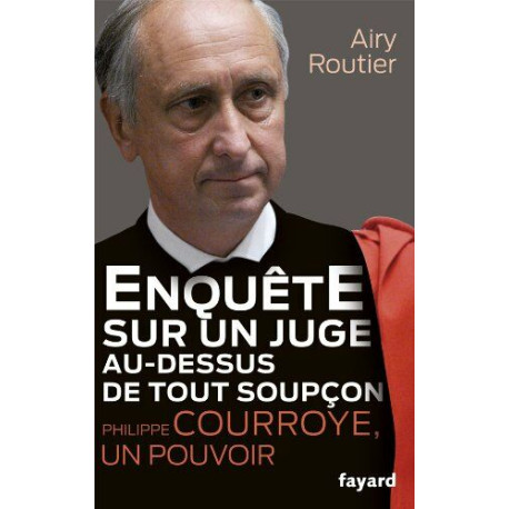 Enquête sur un juge au-dessus de tout soupçon. Philippe Courroye...