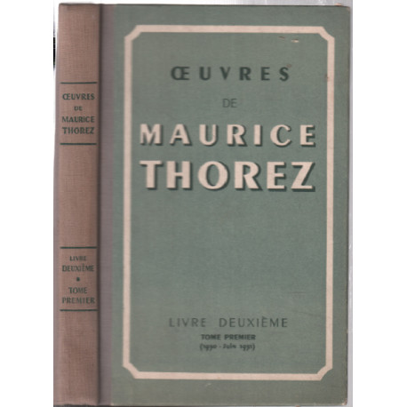Oeuvres de Maurice Thorez (livre deuxième tome premier 1930- Juin...