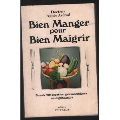 Bien manger pour bien maigrir (225 recettes )