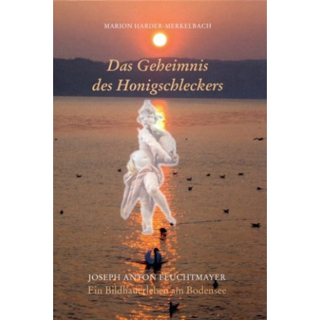 Das Geheimnis des Honigschleckers: Josef Anton Feuchtmayer - Ein...