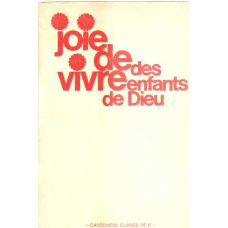 CATECHESE CLASSE DE 6e. JOIE DE VIVRE DES ENFANTS DE DIEU