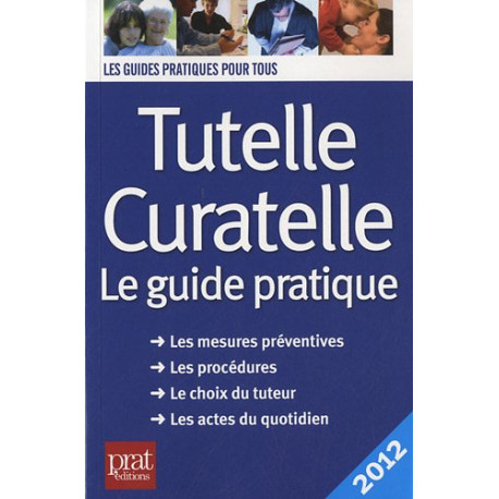 Tutelle curatelle 2012 : Le guide pratique
