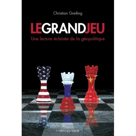 Le Grand Jeu: Une lecture éclairée de la géopolitique