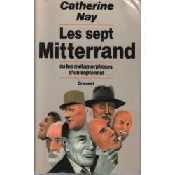 Les sept Mitterrand ou Les métamorphoses d'un septennat