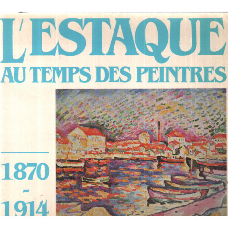 L'estaque au temps des peintres 1870-1914