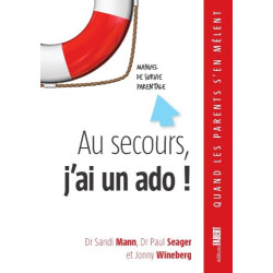 Au secours j'ai un ado! Manuel de survie parentale