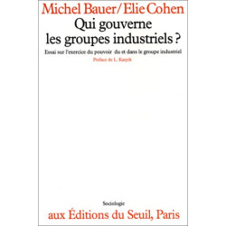 Qui gouverne les groupes industriels ? : Essai sur l'exercice du...