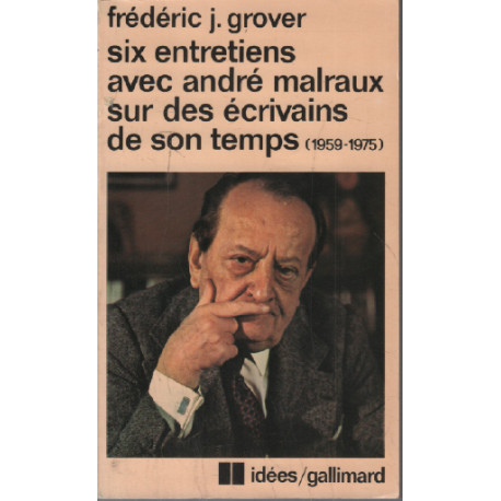 Six Entretiens avec Andre Malraux sur des Ecrivains de son Temps...