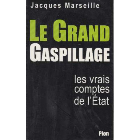 Le Grand Gaspillage. Les Vrais Comptes de l'etat