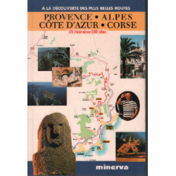 Provence Alpes Côte d'Azur Corse : 29 itinéraires 300 sites
