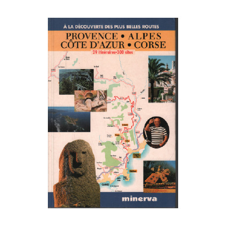 Provence Alpes Côte d'Azur Corse : 29 itinéraires 300 sites