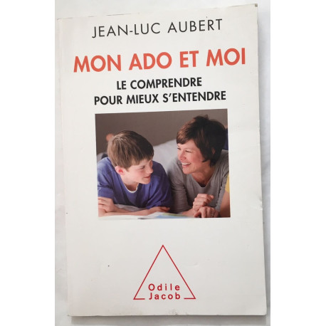 Mon ado et moi: Le comprendre pour mieux s'entendre
