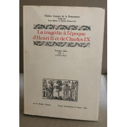 La Tragédie à l'époque de Henri II et Charles IX volume 1