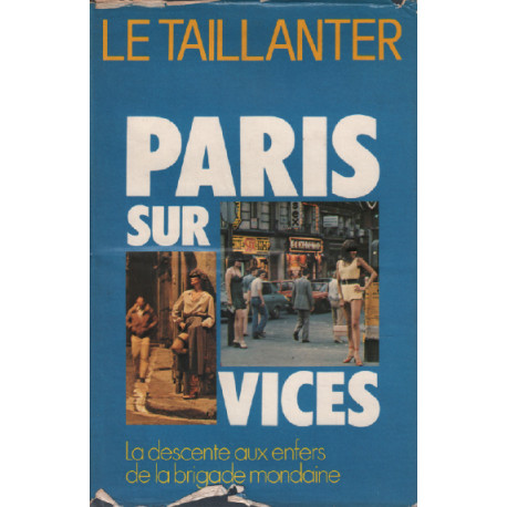 Paris sur vices / la descente aux enfers de la brigade mondaine