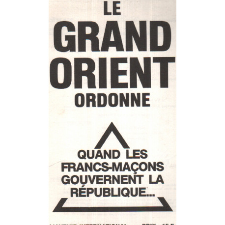 Le grand orient ordonne / quand les francs-maçons gouvernent la...
