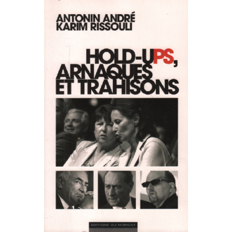 Hold-ups arnaques et trahisons
