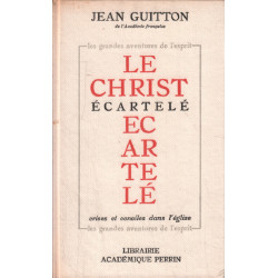 Le christ ecartelé / crises et conciles dans l'eglise