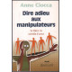 Dire adieu aux manipulateurs ( se libérer du controle d'autrui