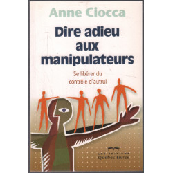Dire adieu aux manipulateurs ( se libérer du controle d'autrui
