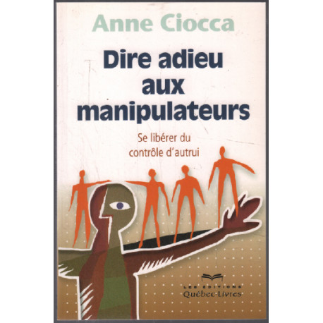 Dire adieu aux manipulateurs ( se libérer du controle d'autrui