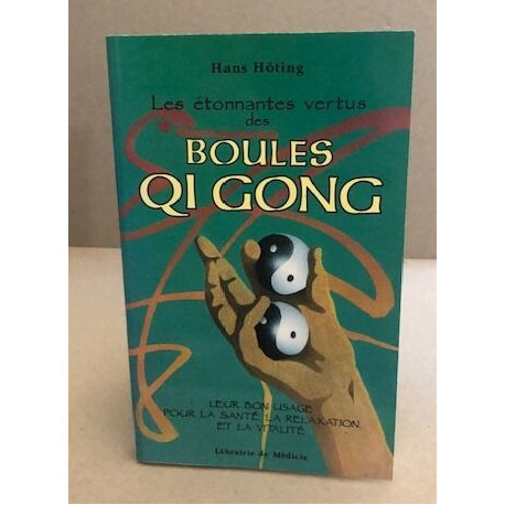 Les étonnantes vertus des boules Qi gong