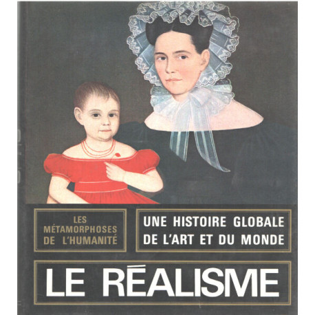 Le réalisme ( une histoire globale de l'art et du monde )