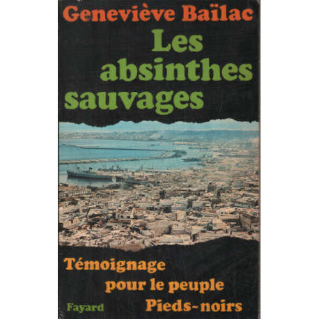 Les absinthes sauvages / témoignage pour le peuple pieds-noirs