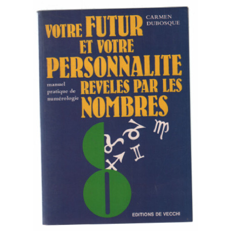 Votre futur et votre personnalité révélés par les nombres : Manuel...