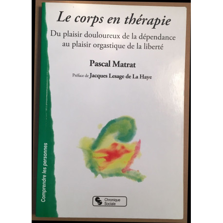 Le corps en thérapie : Du plaisir douloureux de la dépendance au...
