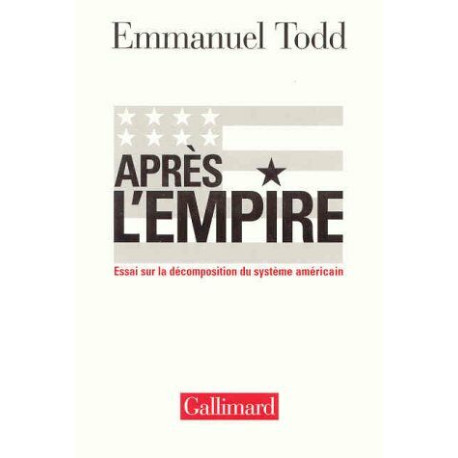 Après l'Empire : Essai sur la décomposition du système américain