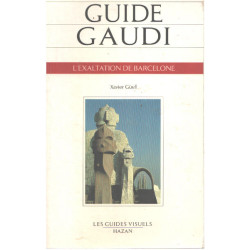 GUIDE GAUDI L'EXALTATION DE BARCELONE