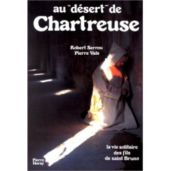 Au désert de chartreuse la vie solitaire des fils de saint bruno