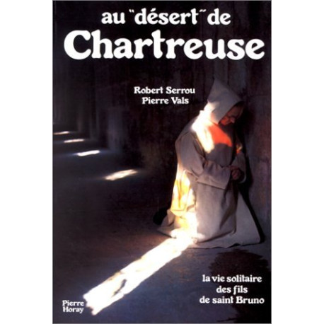 Au désert de chartreuse la vie solitaire des fils de saint bruno