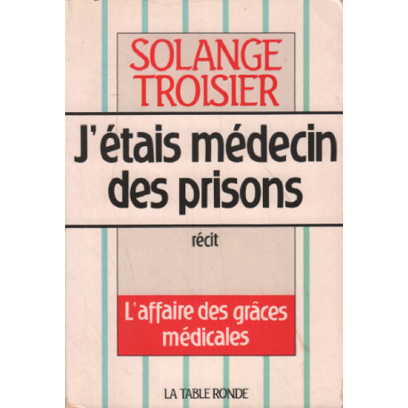 J'étais médecin des prisons: L'affaire des grâces médicales