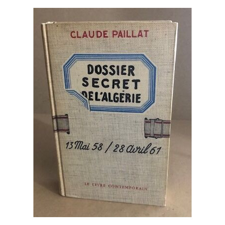 Dossier secret de l'algérie / 13 mai 58 - 28 avril 61