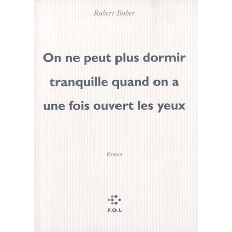 On ne peut plus dormir tranquille lorsqu'on a une fois ouvert les yeux