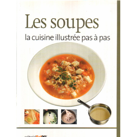 La cuisine illustrée pas a pas / les soupes