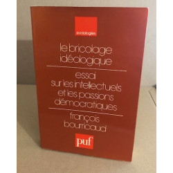 Le bricolage idéologique / essai sur les intellectuels et les...